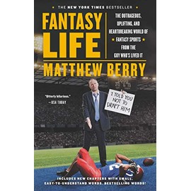 Fantasy Life: The Outrageous, Uplifting, and Heartbreaking World of Fantasy Sports from the Guy Who's Lived It