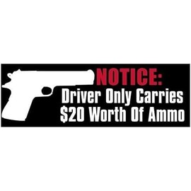 Notice Driver Only Carries $20 Worth of Ammo Bumper Sticker (Gun Protection)- Sticker Graphic Decal