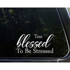 Too Blessed to Be Stressed - 7-1/4" x 3-3/4" - Vinyl Dye Cut Decal Bumper Sticker