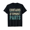 Funny Amputee Gifts - Contains Aftermarket Parts T-Shirt