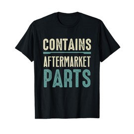 Funny Amputee Gifts - Contains Aftermarket Parts T-Shirt