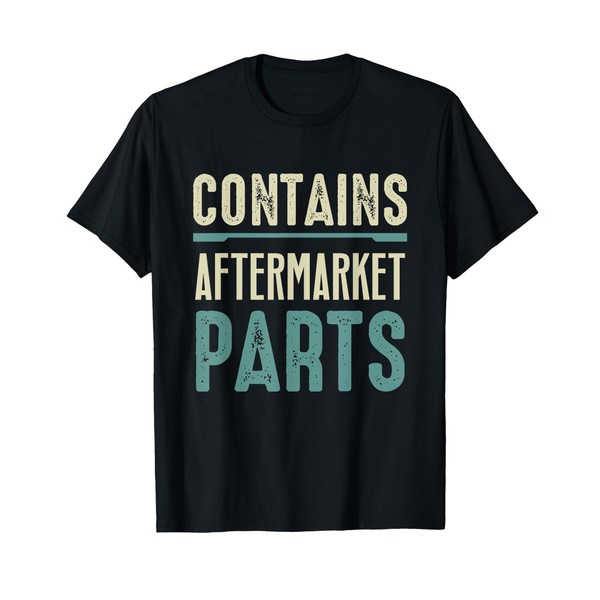 Funny Amputee Gifts - Contains Aftermarket Parts T-Shirt