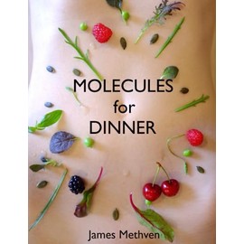  MOLECULES for DINNER: How the food we eat can become us, harm us or heal us.