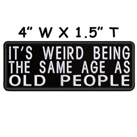 mybrand It Weird Being The Same Age As Old People Embroidered Patch Iron-On/Sew-On Funny Humor Sayings Badge Emblem Tag Decorative Gift Applique for Vest Jacket Jeans Bags Backpacks Gear Clothing