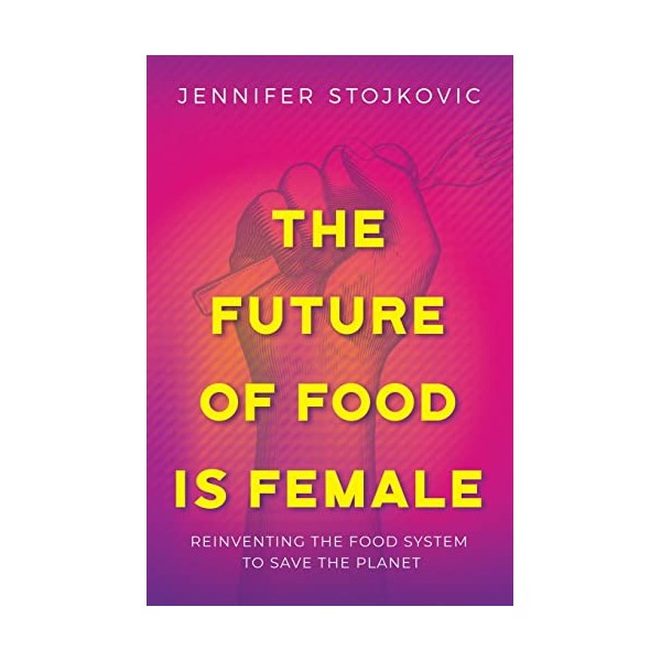 The Future of Food Is Female: Reinventing the Food System