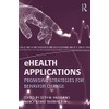 eHealth Applications: Promising Strategies for Behavior Change (Routledge Communication Series)