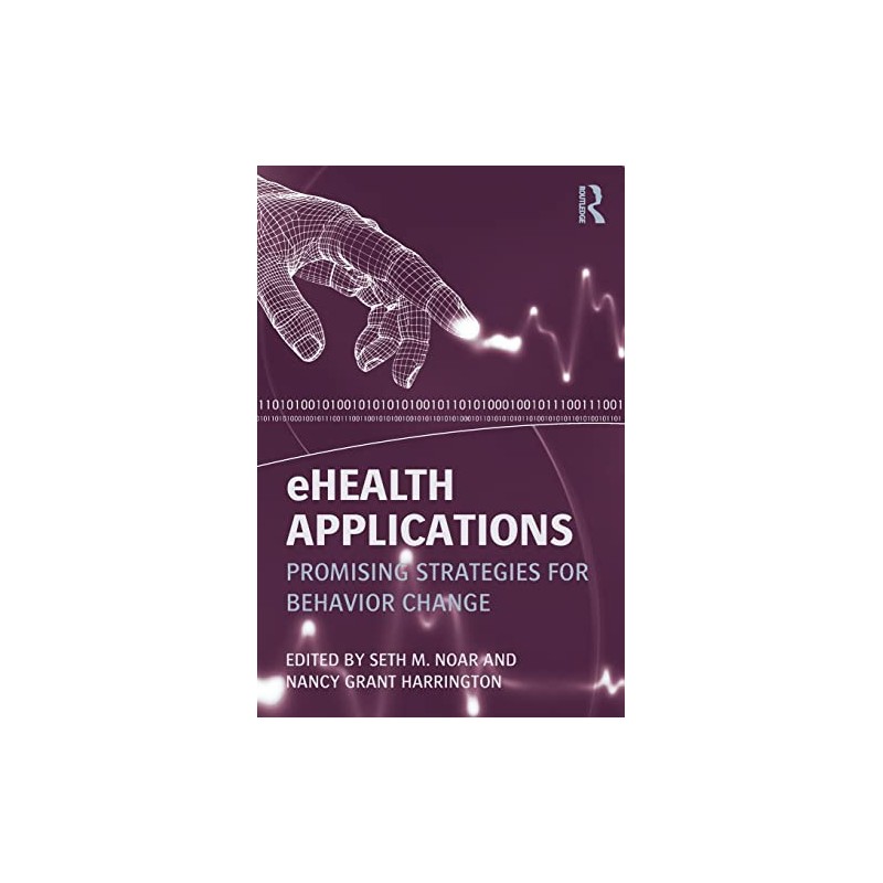 eHealth Applications: Promising Strategies for Behavior Change (Routledge Communication Series)