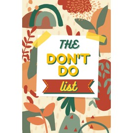 The Don't Do List: Productivity Planner with Top Priorities, Not To Do Checklist and Daily Reflections to Improve Your Quality of Life