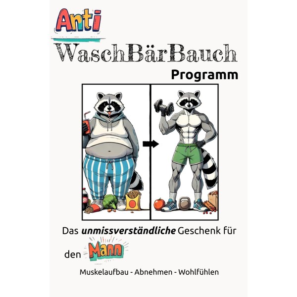 Anti-WaschBärBauch-Programm: Das unmissverständliche Geschenk für den Mann - Muskelaufbau, Abnehmen