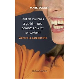 Tant de bouches à guérir... des parasites qui les vampirisent: Vaincre la parodontite - version noir et blanc
