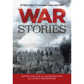 War Stories: 37 Epic Tales of Courage, Duty, and Valor (Classic)