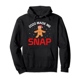 2020 Made Me Snap Gingerbread Funny Christmas Holiday Gifts Pullover Hoodie