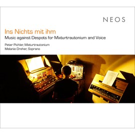 Ins Nichts mit Ihm (Music Against Despots for Mixturtrautonium and Voice)