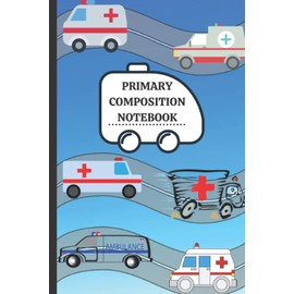 PRIMARY COMPOSITION NOTEBOOK: Ambulance composition notebook | notebooks for school wide ruled | add on item