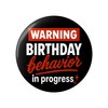Birthday Pin – Funny Warning Birthday Behavior in Progress Button