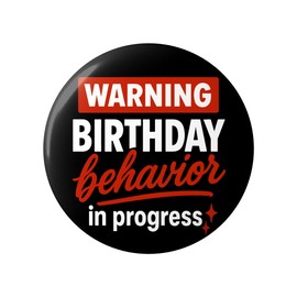 Birthday Pin – Funny Warning Birthday Behavior in Progress Button Badge, Black and Red 2.25 Inch Party Accessory for Men Women Teens