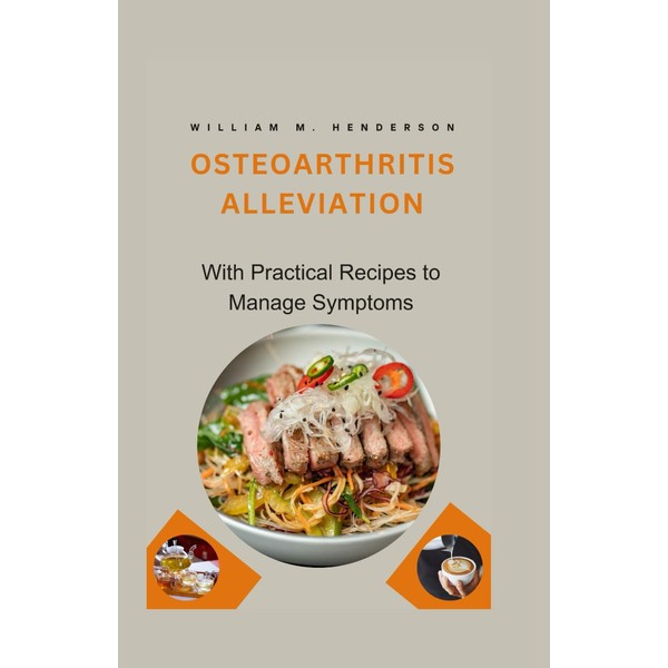 Osteoarthritis Alleviation: With Practical Recipes to Manage Symptoms