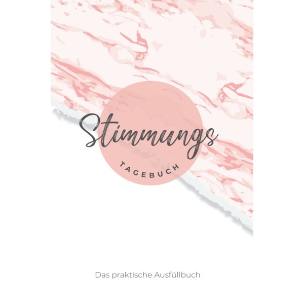 Stimmungs Tagebuch - Das praktische Ausfüllbuch: Gefühlstagebuch für Erwachsene und
