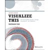 Visualize This: The FlowingData Guide to Design, Visualization, and Statistics