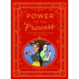 Power to the Princess: 15 Favourite Fairytales Retold with Girl Power