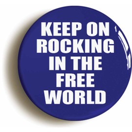 Ozorath KEEP ON ROCKING IN THE FREE WORLD BADGE PIN BUTTON (Size is 1inch/25mm diameter)