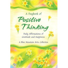 A Daybook of Positive Thinking: Daily Affirmations of Gratitude and Happiness