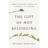 The Gift of Not Belonging: how outsiders thrive in a