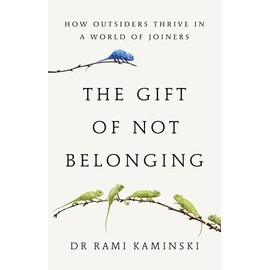 The Gift of Not Belonging: how outsiders thrive in a world of joiners