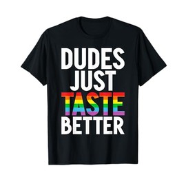 Dudes just Taste better Gay T-Shirt