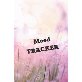 Mood Tracker Journal: Daily Mood Tracker to keep track of your Daily Routine / Perfect to increase Self-Awareness/Track Emotions, Activities and More