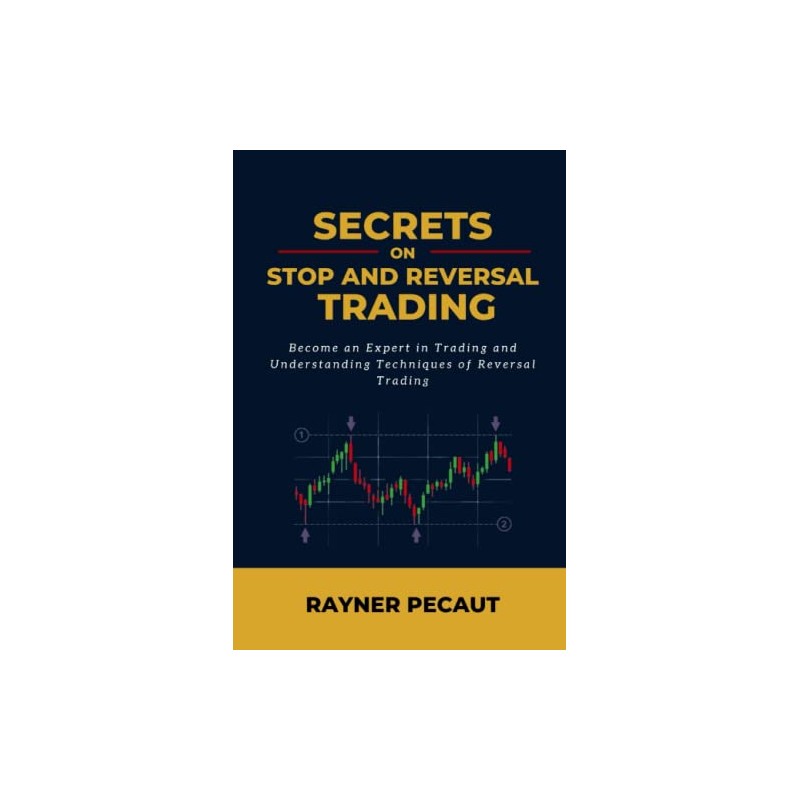 SECRETS ON STOP AND REVERSAL TRADING: Become an Expert in