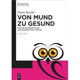 Von Mund zu Gesund: Wie ein gesunder Mund vor Krankheiten schützt (De Gruyter Populärwissenschaftliche Reihe)