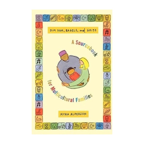 Dim Sum, Bagels, And Grits: A Sourcebook For Multicultural Families