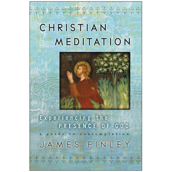 Christian Meditation: Experiencing the Presence of God