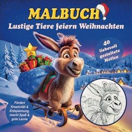 Malbuch - Lustige Tiere feiern Weihnachten: Purer weihnachtlicher Malspaß mit 40 liebevoll gestalteten Motiven von fröhlichen Tieren, ideal für kleine & große Tierfreunde und Malbegeisterte