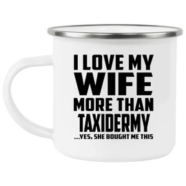 Designsify Gifts, I Love My Wife More Than Taxidermy, 12oz Camping Mug Stainless Steel Enamel Tea-Cup with Handle, for Birthday Anniversary Mom Dad Parents Fathers Mothers Day Party, to Men Women Him
