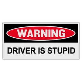 Funny Warning Bumper Stickers Decals: Driver is Stupid
