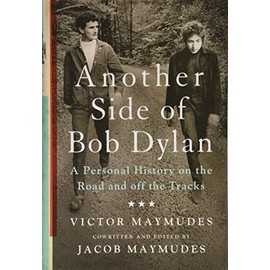 Another Side of Bob Dylan: A Personal History on the Road and off the Tracks