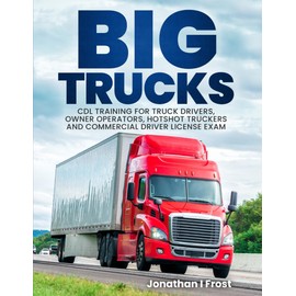 Big Trucks: CDL Training For Truck Drivers, Owner Operators, Hotshot Truckers & Commercial Driver License Exam