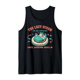 The Lazy Susan We Just Spin In Bed Tank Top