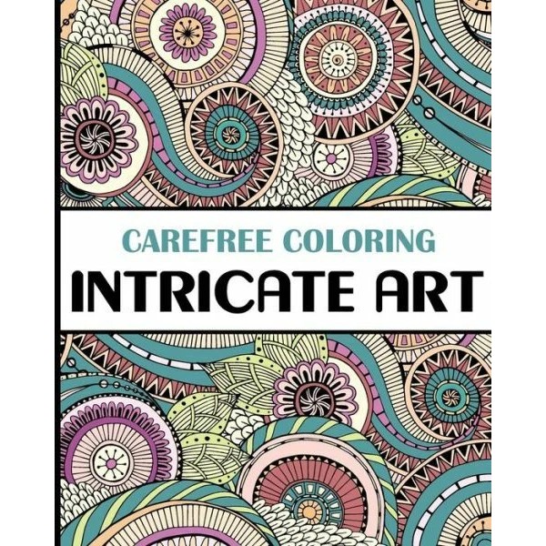 Carefree Coloring Intricate Art: Color Your Cares Away!