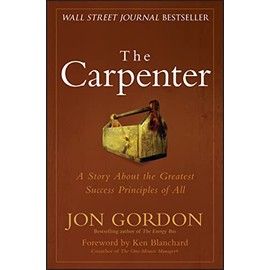 The Carpenter: A Story About the Greatest Success Strategies of All (Jon Gordon)