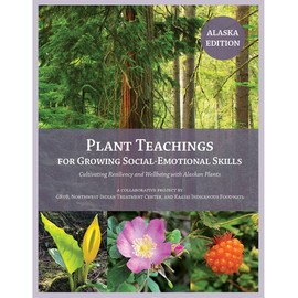 Plant Teachings for Growing Social-Emotional Skills, Alaska Edition [Book and Card Set]