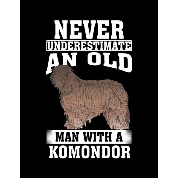 Komondor Dog Never Underestimate an Old Man with Komondor Notebook: