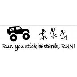Run You Stick Bastards, Run! Wrangler Rubicon YJ TJ JK CJ JK JL Decal (Gloss Black)