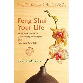 Feng Shui Your Life: The Quick Guide to Decluttering Your Home and Renewing Your Life