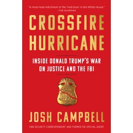 Crossfire Hurricane: Inside Donald Trump's War on Justice and the FBI