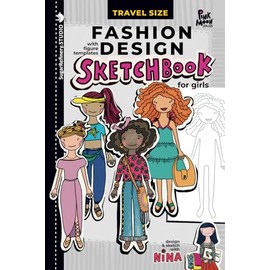 Fashion Design Sketchbook for Girls, with Figure templates / Travel Size: Sketch and Draw with Nina/ handheld size for use while traveling