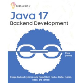 Java 17 Backend Development: Design backend systems using Spring Boot, Docker, Kafka, Eureka, Redis, and Tomcat
