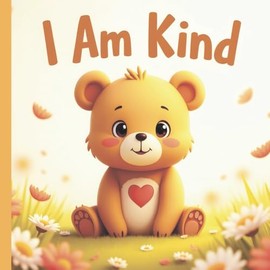 I Am Kind: A Must-Have Book to Nurture Gentle Hearts and Big Feelings